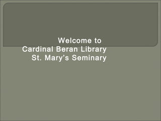Welcome to
Cardinal Beran Library
St. Mary’s Seminary
 