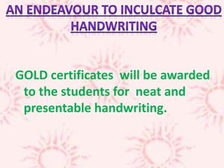 GOLD certificates will be awarded
to the students for neat and
presentable handwriting.
 
