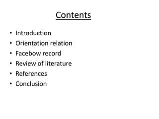 Contents
• Introduction
• Orientation relation
• Facebow record
• Review of literature
• References
• Conclusion
 