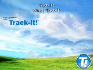 Track-IT!
What is Track-IT!
 