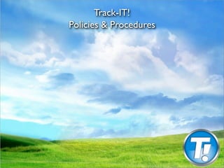 Track-IT!
Policies & Procedures
 