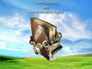 Conﬁdentiality
        and
Administrative Rights
 