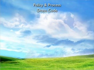 Policy & Process
  Dress Code
 