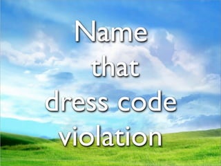 Name
    that
dress code
 violation
 
