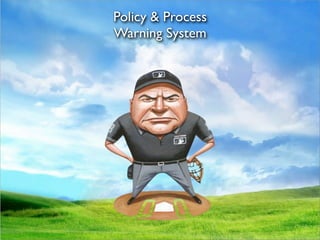 Policy & Process
Warning System
 