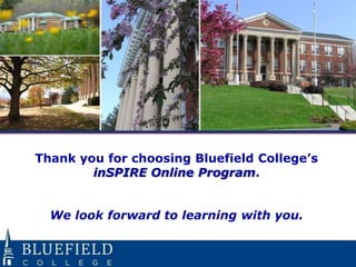 Thank you for choosing Bluefield College’s
        inSPIRE Online Program.


  We look forward to learning with you.
 