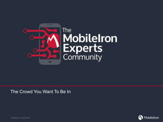 MobileIron Confidential
The Crowd You Want To Be In
 