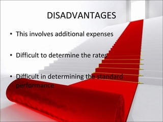 DISADVANTAGES This involves additional expenses Difficult to determine the rates Difficult in determining the standard performance 