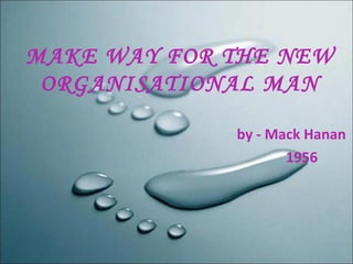 MAKE WAY FOR THE NEW ORGANISATIONAL MAN  by - Mack Hanan  1956 