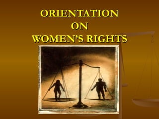 ORIENTATION
ON
WOMEN’S RIGHTS

 