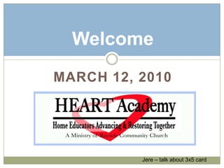 March 12, 2010 Welcome Jere – talk about 3x5 card 