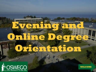 Evening and
Online Degree
 Orientation
           WELCOME
 