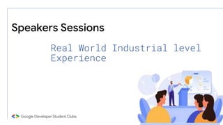 Speakers Sessions
Real World Industrial level
Experience
 