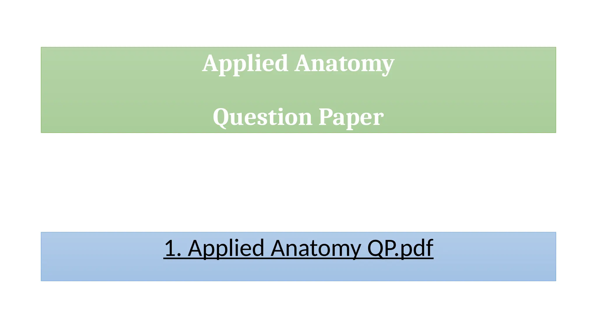Applied Anatomy
Question Paper
1. Applied Anatomy QP.pdf
 