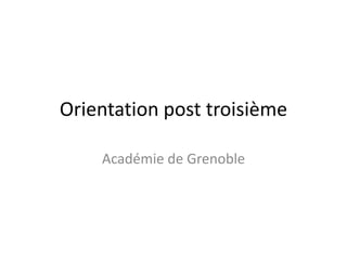 Orientation post troisième 
Académie de Grenoble 
 