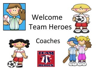Welcome
Team Heroes
 Coaches
 