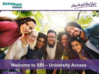 Welcome to
Sarina Russo Institute
Welcome to Sarina Russo Institute (SRI)Welcome to SRI – University Access
 
