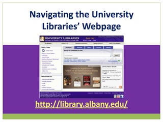 Navigating the University
Libraries’ Webpage

http://library.albany.edu/

 