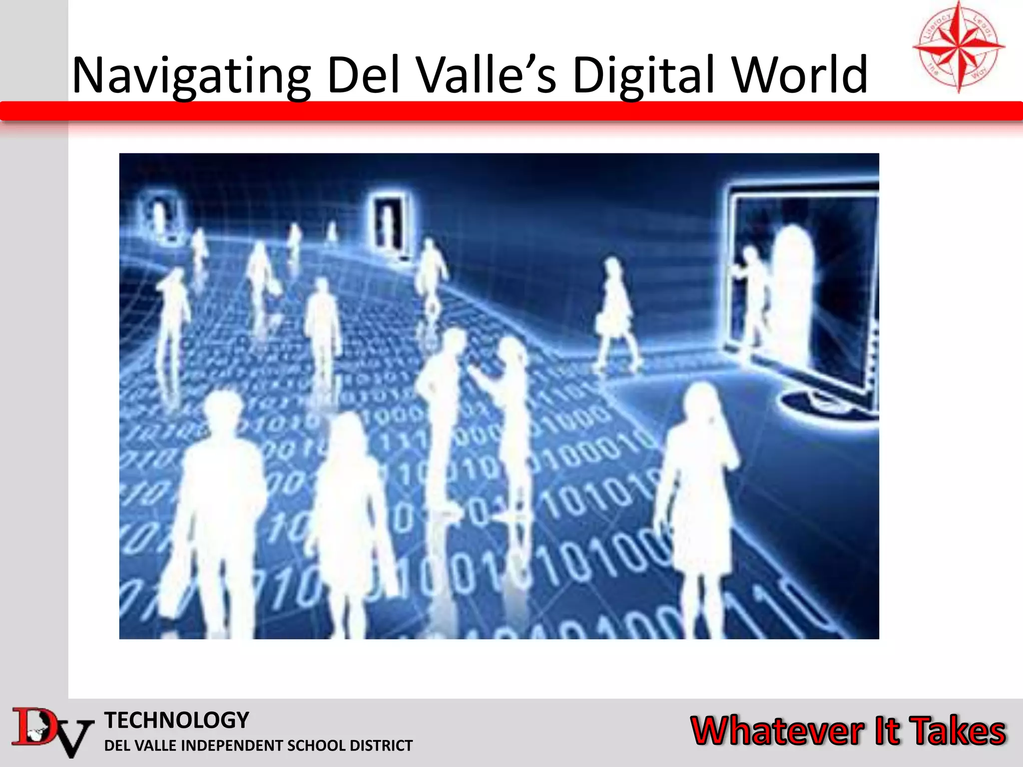 TECHNOLOGY
DEL VALLE INDEPENDENT SCHOOL DISTRICT
Navigating Del Valle’s Digital World
 