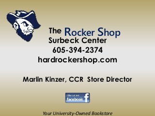 The
Surbeck Center
605-394-2374
hardrockershop.com
Marlin Kinzer, CCR Store Director
Your University-Owned Bookstore
Rocker Shop
 