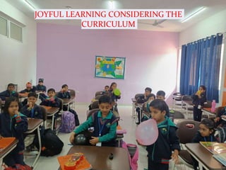 JOYFUL LEARNING CONSIDERING THE
CURRICULUM
 