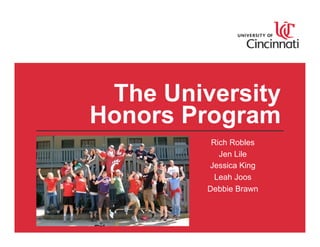 The University
Honors Program
          Rich Robles
            Jen Lile
         Jessica King
           Leah Joos
         Debbie Brawn
 