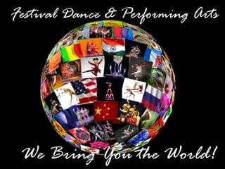 Festival Dance & Performing Arts




 We Bring You the World!
 