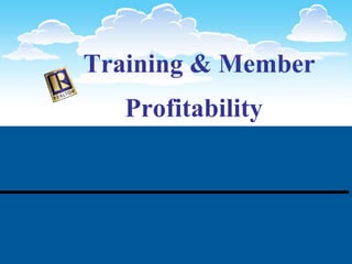 Training & Member Profitability   