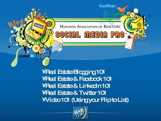 Real Estate Blogging 101  Real Estate & Facebook 101  Real Estate & LinkedIn 101  Real Estate & Twitter 101  Video 101 (Using your Flip to List)   