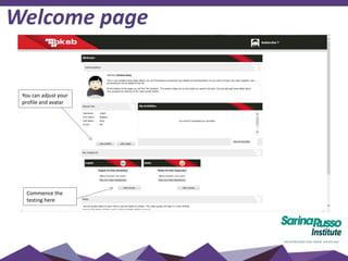 Welcome page
You can adjust your
profile and avatar
Commence the
testing here
 