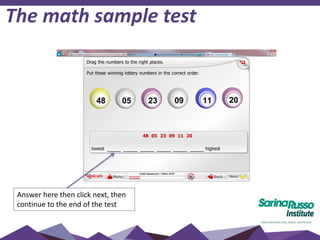 The math sample test
Answer here then click next, then
continue to the end of the test
 