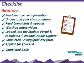 Checklist
Have you:
Read your course information
Understood your visa conditions
Read Complaints & appeals
Watched safety videos
Logged into the Student Portal &
completed “Personal Details Update”
Completed Privacy/publicity form
Applied for your USI
Completed BKSB
 