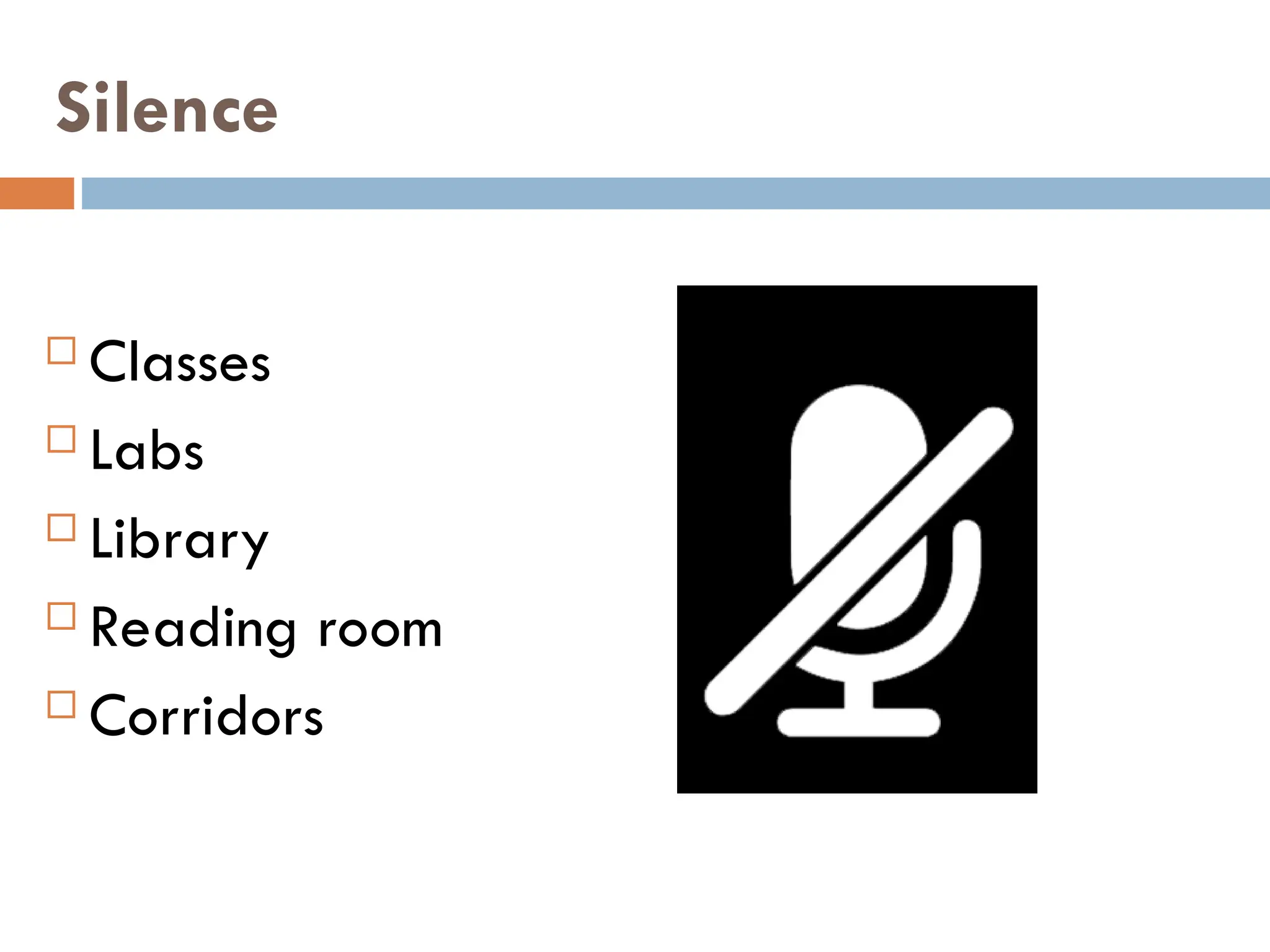 Silence
 Classes
 Labs
 Library
 Reading room
 Corridors
 