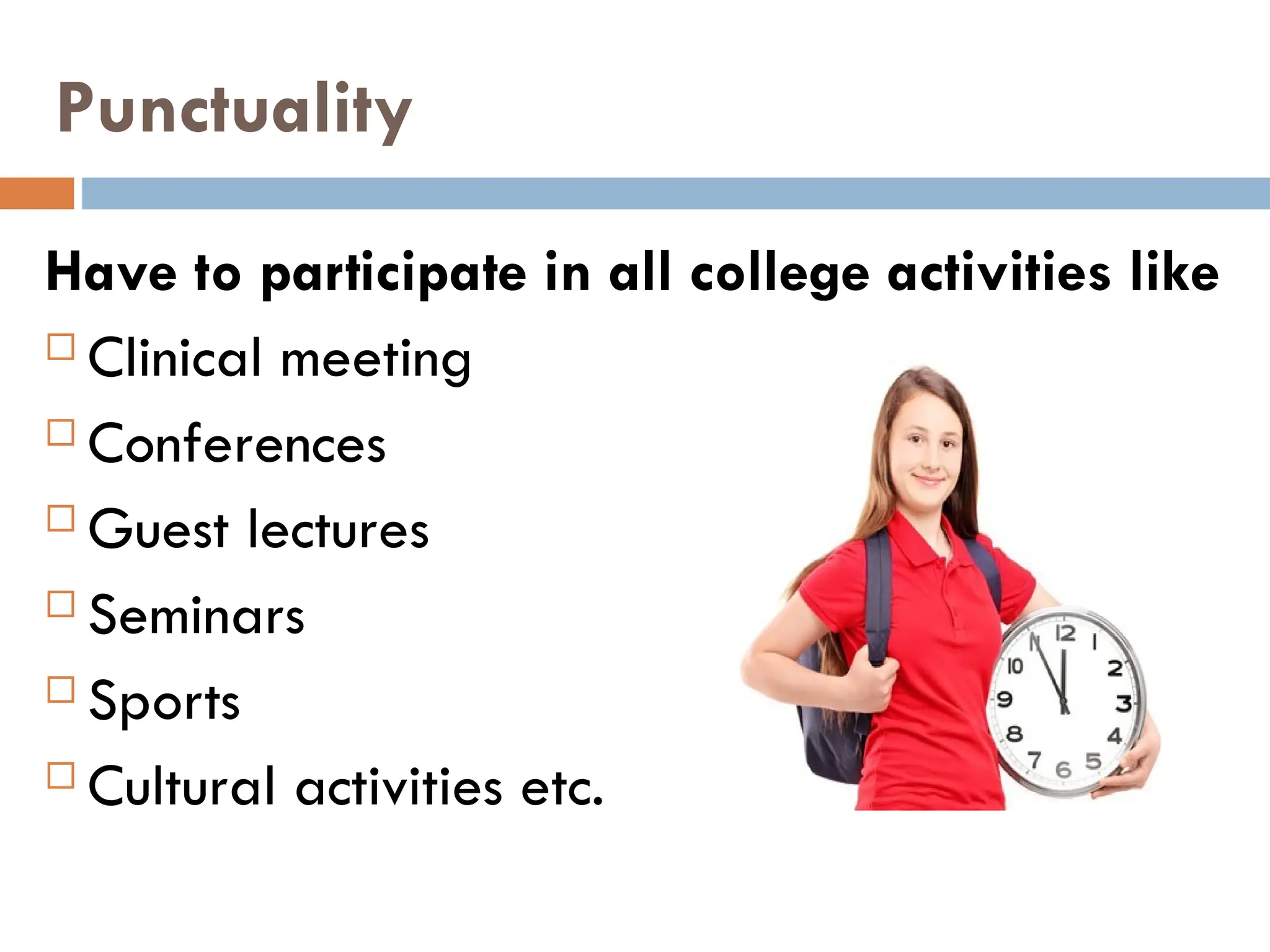 Punctuality
Have to participate in all college activities like
 Clinical meeting
 Conferences
 Guest lectures
 Seminars
 Sports
 Cultural activities etc.
 