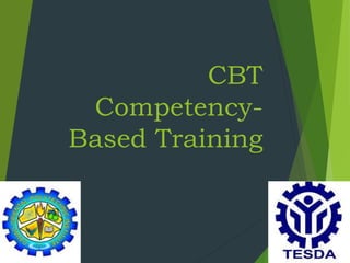 CBT
Competency-
Based Training
 