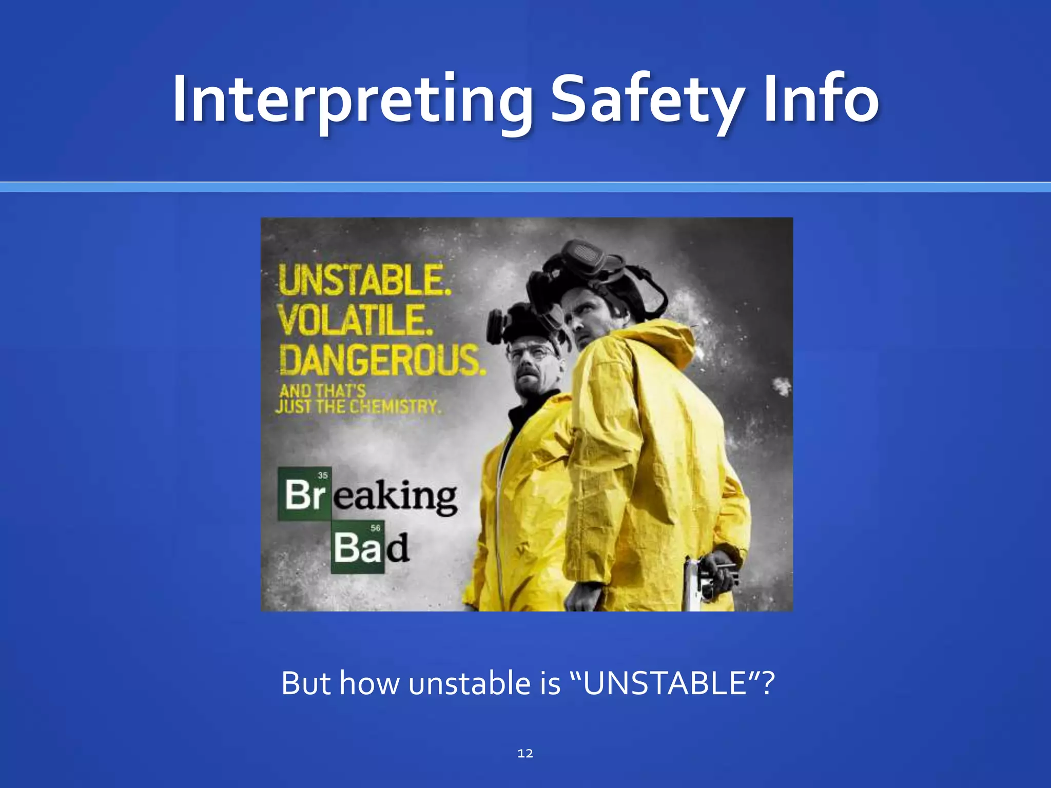 Interpreting Safety Info
12
But how unstable is “UNSTABLE”?
 