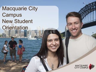 Macquarie City 
Campus 
New Student 
Orientation 
 