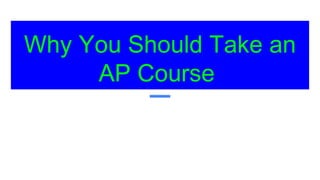 Why You Should Take an
AP Course
 