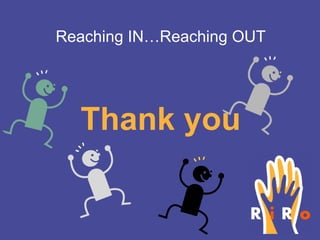 Thank you Reaching IN…Reaching OUT 