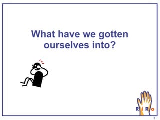 What have we gotten ourselves into? 