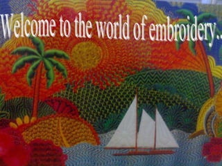 Welcome to the world of embroidery.. 
