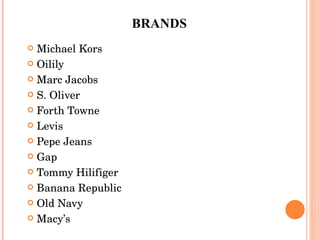 BRANDS Michael Kors Oilily  Marc Jacobs S. Oliver Forth Towne Levis Pepe Jeans Gap Tommy Hilifiger Banana Republic Old Navy Macy’s 