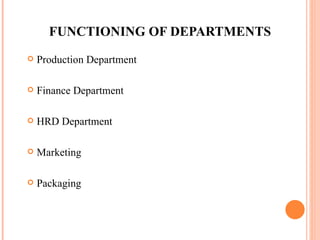 FUNCTIONING OF DEPARTMENTS Production Department Finance Department HRD Department Marketing Packaging 