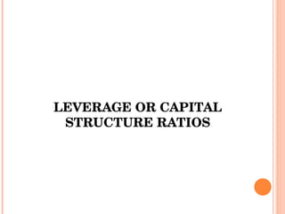LEVERAGE OR CAPITAL STRUCTURE RATIOS 