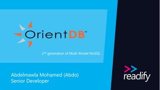 Abdelmawla Mohamed (Abdo)
Senior Developer
2nd generation of Multi-Model NoSQL
 