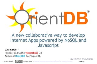 A new collaborative way to develop
           Internet Apps powered by NoSQL and
                        Javascript
 Luca ...