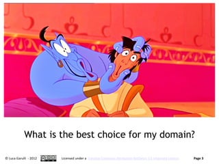 What is the best choice for my domain?

© Luca Garulli - 2012   Licensed under a Creative Commons Attribution-NoDerivs 3.0 Unported License   Page 3
 
