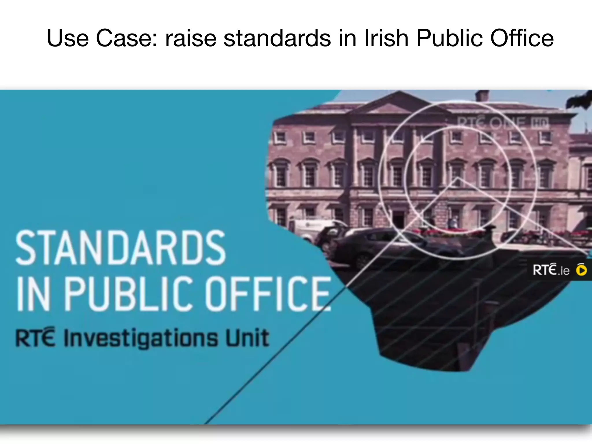 Use Case: raise standards in Irish Public Oﬃce
 
