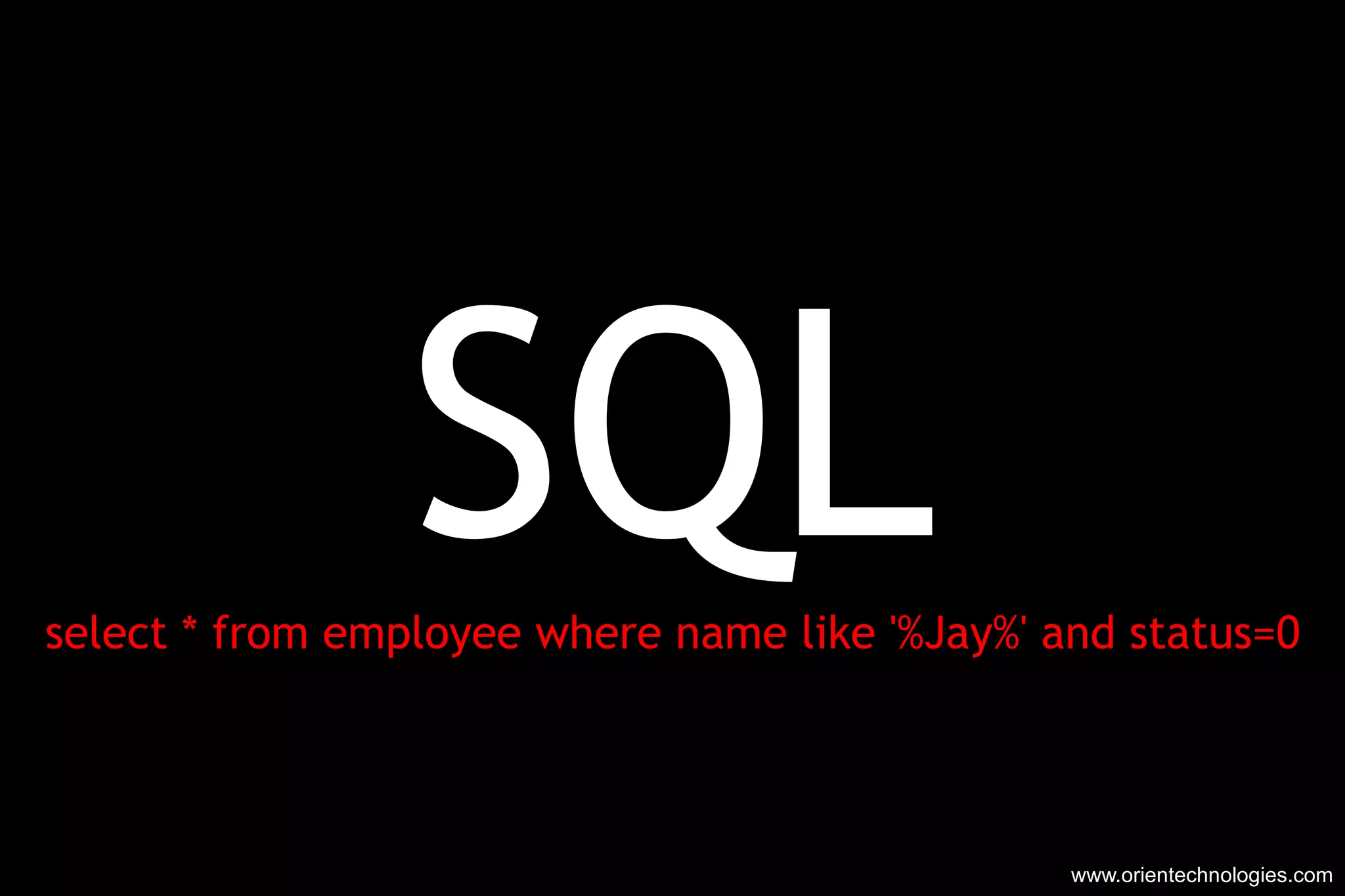 SQL select * from employee where name like '%Jay%' and status=0 www.orientechnologies.com 