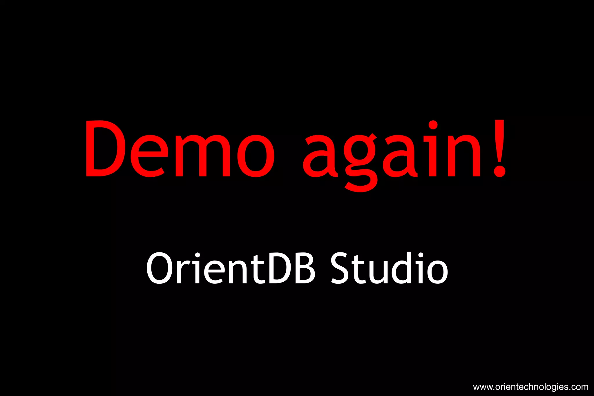 Demo again! OrientDB Studio www.orientechnologies.com 